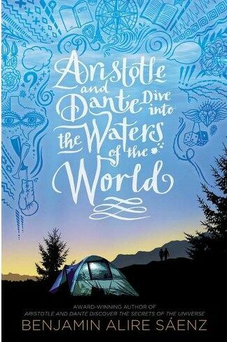 Aristotle and Dante Dive Into the Waters of the World by Benjamin Alire Saenz