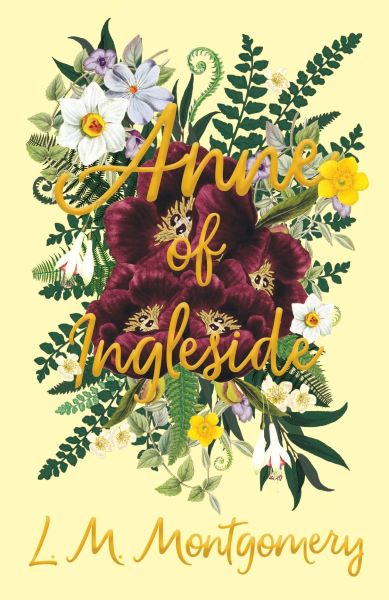 Cover of L. M. Montgomery's Anne of Ingleside. A yellow cover with a spray of flowers on it, with the title text in yellow cursive over that.