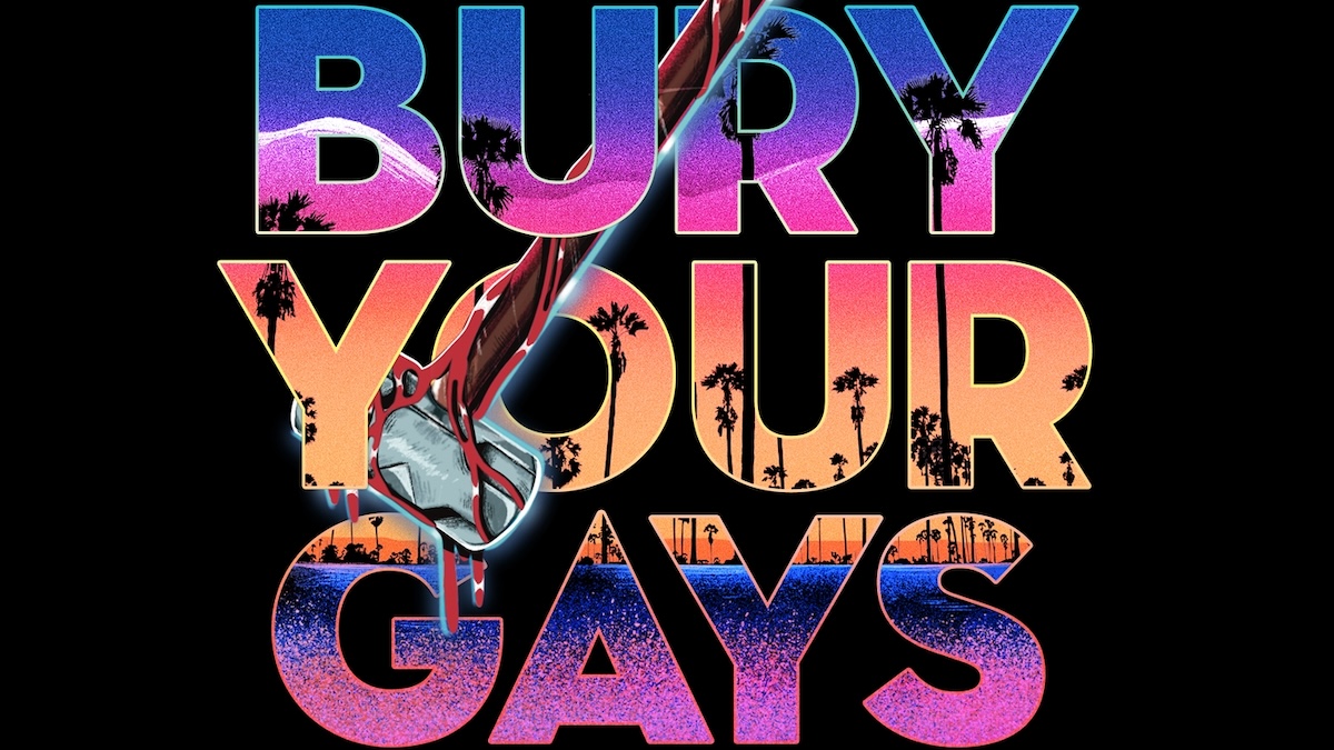 The words "bury your gays" with palm trees in the background.