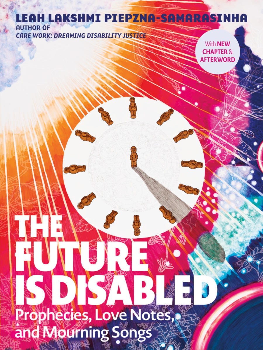 The Future Is Disabled by Leah Lakshmi Piepzna-Samarasinha