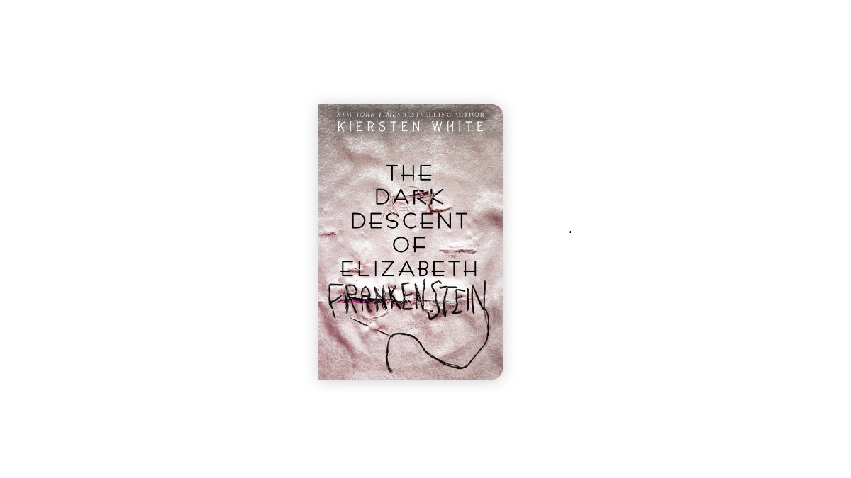 The Dark Descent of Elizabeth Frankenstein by Kiersten White.