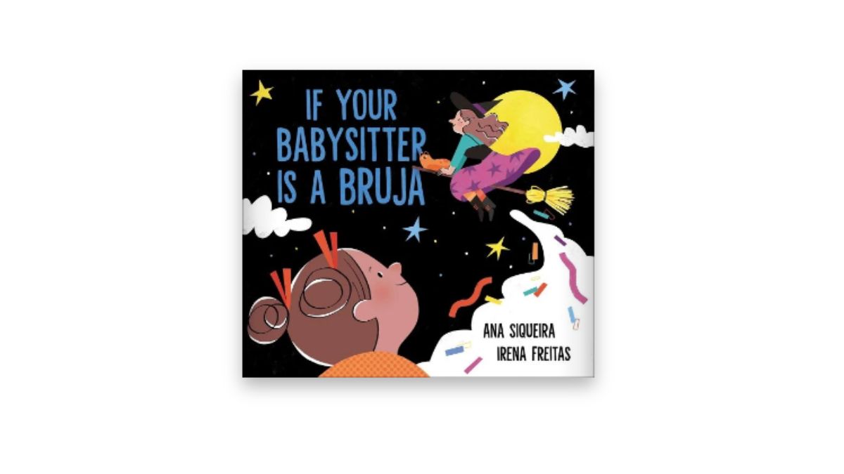 If Your Babysitter Is a Bruja by Ana Siqueira and Irena Freitas.